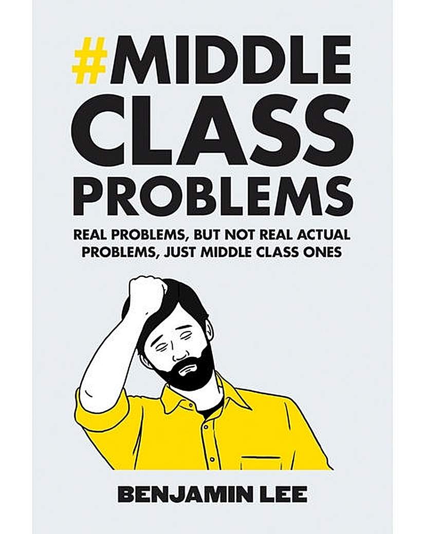 MIDDLE CLASS PROBLEMS: PROBLEMS BUT NOT MIDDLE CLASS PROBLEMS: PROBLEMS BUT NOT