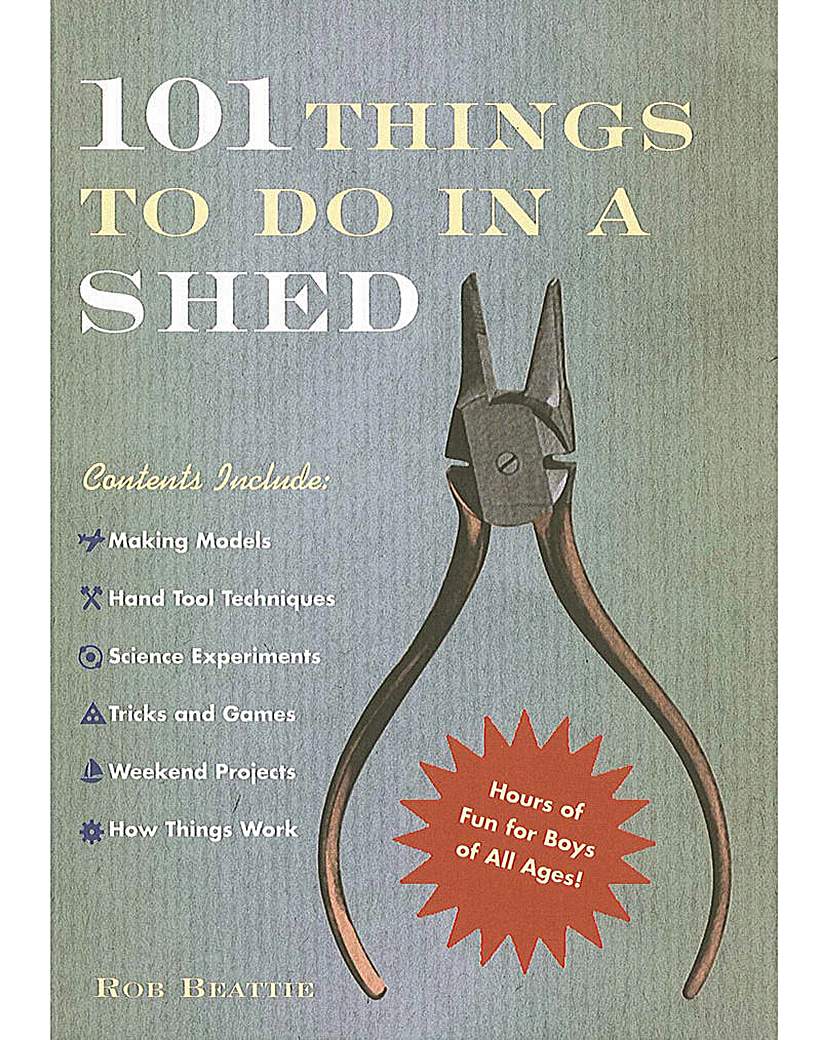 101 THINGS TO DO IN A SHED 101 THINGS TO DO IN A SHED